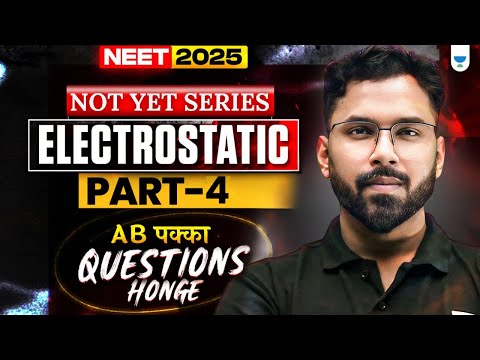 NEET 2025 Physics: Electrostatic | Part 4 | NOT YET Series | Anupam Upadhyay