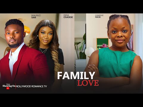 FAMILY LOVE ~ MAURICE SAM, CHINENYE NNEBE, DERA OSADEBE 2024 LATEST TRENDING NIGERIAN MOVIES