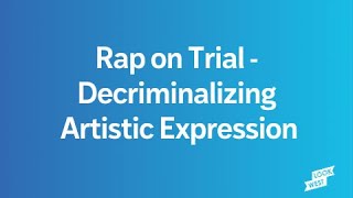 Rap on Trial - Decriminalizing Artistic Expression