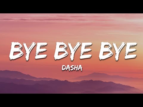 Dasha - Bye Bye Bye (Lyrics)