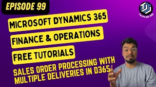 EPISODE 99 | Exploring Sales Order Processing with Multiple Deliveries in D365 F&O