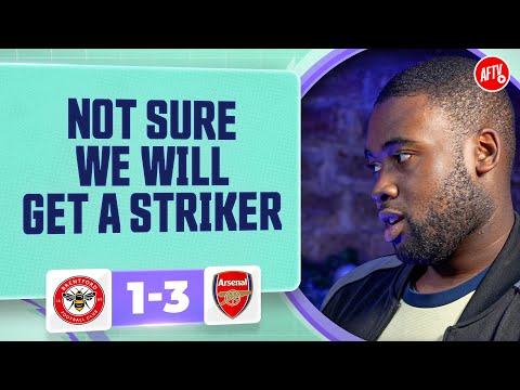 Not Sure We'll Sign A Striker! | Brentford 1-3 Arsenal