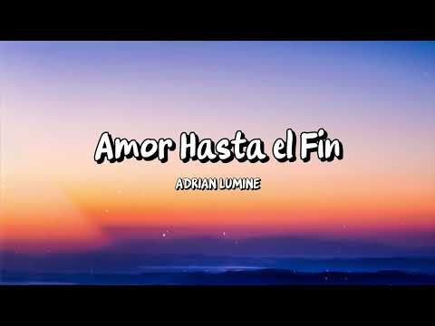 Adrian Lumine - Amor Hasta el Fin (Letra)