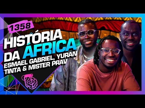 HISTÓRIA DA ÁFRICA: ESMAEL GABRIEL, YURAN TINTA E  MISTER PRAV - Inteligência Ltda. Podcast #1358