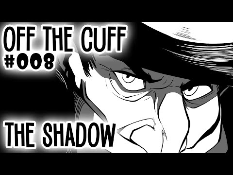 Off the Cuff #008: The Shadow