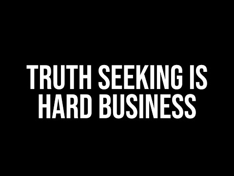 Truth Seeking Is Hard Business