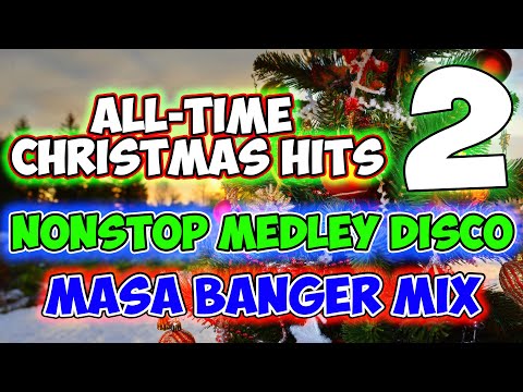 ALL-TIME FAVORITE CHRISTMAS HITS MEDLEY NONSTOP DISCO - MASA BANGER MIX PART 2 - DJMAR DISCO TRAXX