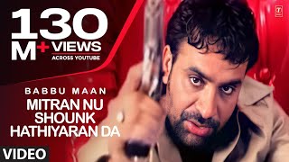 Babbu Maan : Mitran Nu Shounk Hathiyaran Da Full Video Song | Hit Punjabi Song