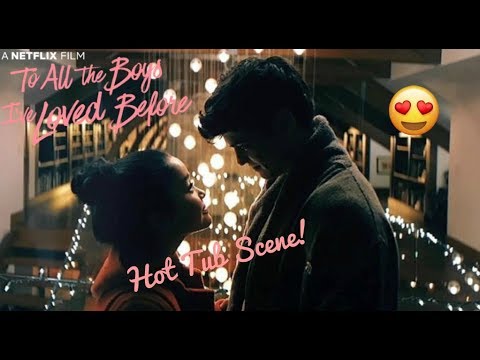 To All the Boys I've Loved Before: Best Kiss Scene (HOT TUB) 💋🥰