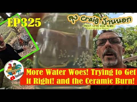 EP325 More Water Woes@ Trying to Get it Right! and the Ceramic Burn!