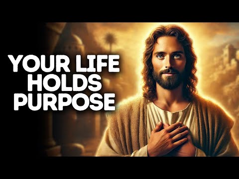 Your Life Holds Purpose | God Says | God Message Today | Gods Message Now | God Message | God Say