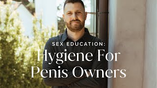 Sex Education: Hygiene For Penis Owners