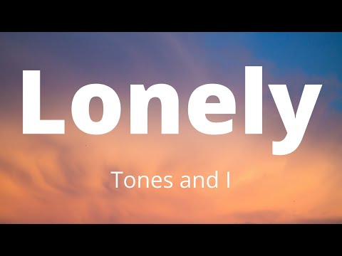 Tones and I - Lonely (Lyrics)