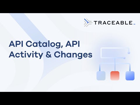 Traceable AI: API Catalog - A Deeper Look into API Activity and Changes