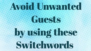 Switchwords for Unwanted Guests|My friends it works like magic|