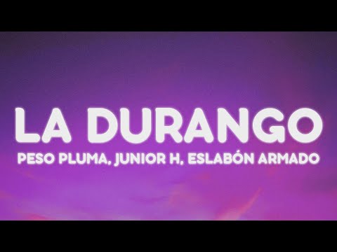 Peso Pluma, Junior H, Eslabón Armado - LA DURANGO (Letra/Lyrics)