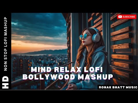 Mind Relax Lofi Mashup | Hindi Bollywood | Songs | Lofi Slowed Reverb | Trending lofi |Ronak Bhatt ​