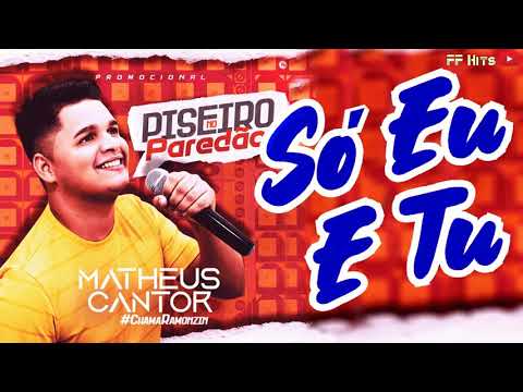 Só Eu E Tu -((MATHEUS CANTOR))- Pisadinha no Paredão