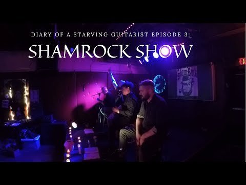 Diary of a Starving Guitarist Episode 3 - Shamrock Show