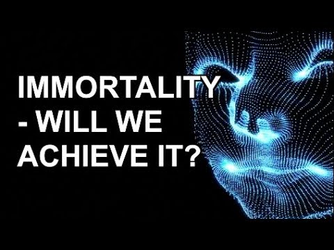 IMMORTALITY - WILL WE EVER ACHIEVE IT?