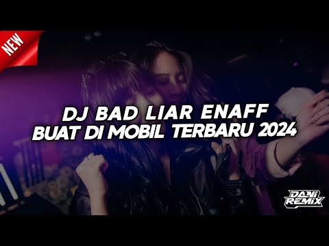 DJ BAD LIAR ENAFF BUAT DI MOBIL TERBARU 2024 [DANI RMX]