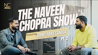 How Consistency Gamed The System | The Naveen Chopra Show Ft. Johny Hans | Part 2