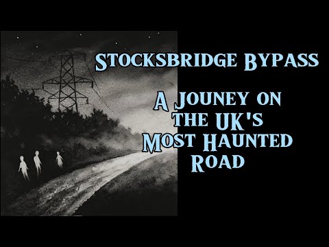 Stocksbridge Bypass. A Journey on the Most Haunted Road in the UK. Sheffield