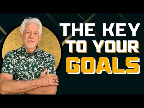 The Key to Achieving Your Goals