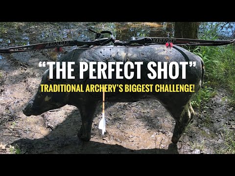 “THE PERFECT SHOT” Traditional Archery’s Biggest Challenge!