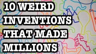 10 WEIRD INVENTIONS That Made Millions