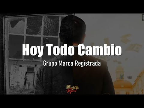 Hoy Todo Cambio - Grupo Marca Registrada (Letra/Lyrics)