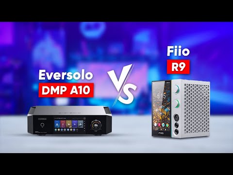 Eversolo DMP A10 vs Fiio R9 - Which One to Buy?