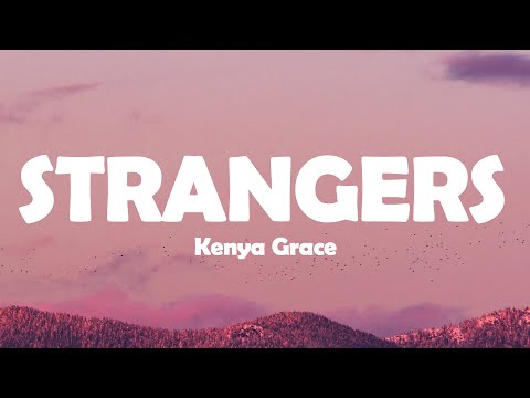 Kenya Grace - Strangers (Lyrics)