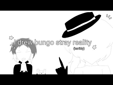 I drew bungo stray reality 【 Read desc! 】