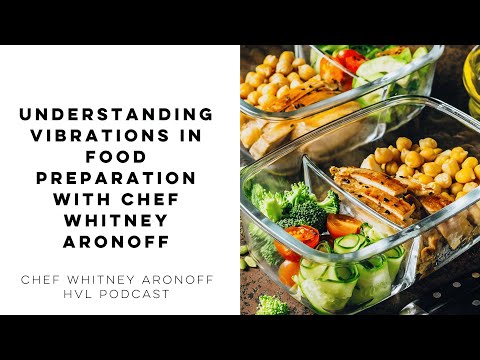 Understanding Vibrations in Food Preparation with Chef Whitney Aronoff