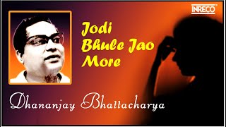 Dhananjay Bhattacharya | Jodi Bhule Jao More | Best Of Dhananjay Bhattacharya | Audio Jukebox