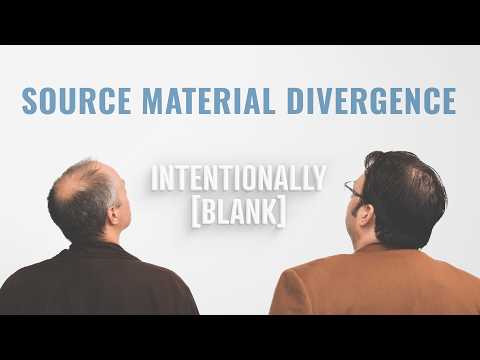 Source Material Divergence Problems — Intentionally Blank Ep. 181