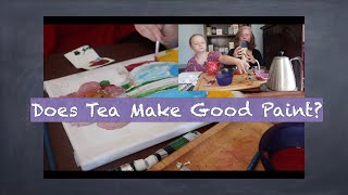 We Try Painting With Tea!