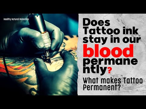 What makes Tattoos Permanent? Does tattoo ink stay in your blood permanently? Health, Fitness