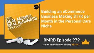 RMRB 979 - Building an eCommerce Business Making $17K per Month in the Personal Care Niche