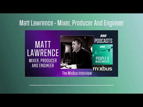 Matt Lawrence - Mixer, Producer And Engineer | Podcast