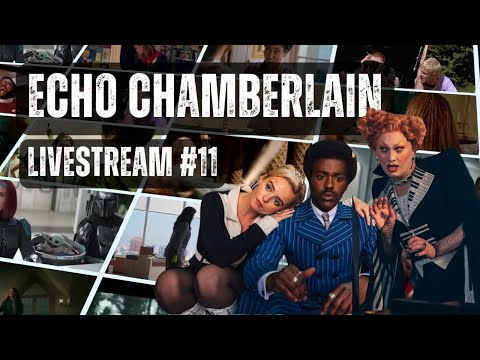 Echo Chamberlain Livestream #11