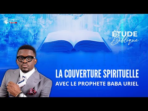 LA COUVERTURE SPIRITUELLE AVEC LE PROPHETE BABA URIEL