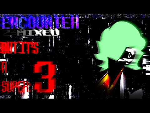 Encounter Z-Mixed But It's A Super: 3 ~ Let Me In Add | Encounter Z-Mixed Remix