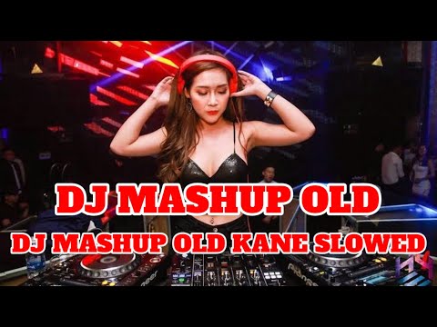 DJ MASHUP OLD KANE SLOWED| DJ TIK TOK TERBARU 2024