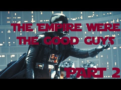 The Empire Were The Good Guys - Part 2