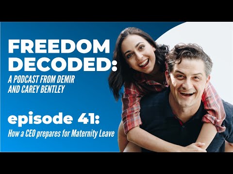 How a CEO Prepares for Maternity Leave | FREEDOM DECODED Ep 41: A Podcast From Demir & Carey Bentley