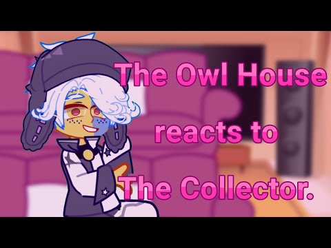 The Owl House reacts to The Collector || toh + hexide squad || rush ||