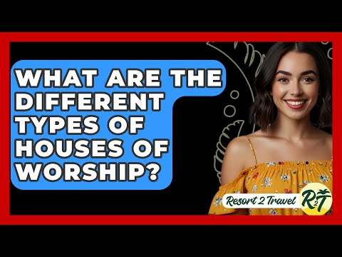 What Are the Different Types of Houses of Worship? - Resort 2 Travel