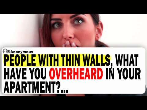 People With Thin Walls, What Have You Overheard In Your Apartment?